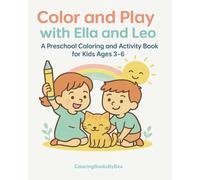 Color and Play with Ella and Leo: A Preschool Coloring and Activity Book for Kids Ages 3-6