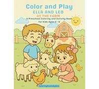 Color and Play with Ella and Leo At The Farm: A Preschool Coloring and Activity Book for Kids Ages 3-6