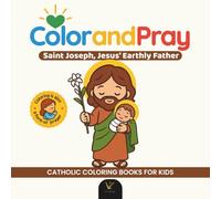 Color and Pray: Saint Joseph | Catholic Coloring and Prayer Book - Kawaii Chibi Christian Art for Kids and Adults | 40 Prayer Quotes and Over 40 Christian Illustrations