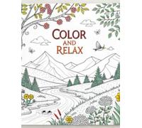 Color and Relax: An Adult Coloring Book for Stress Relief, Relaxation, and Mindfulness: Unwind Your Mind with Beautiful Designs for Anxiety Relief and Creative Expression