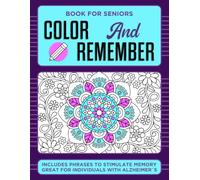 Color and Remember: A Memory & Cognitive Stimulation Book for Seniors: Relaxing activities with positive phrases, gentle memory prompts, and light brain exercises to keep the mind active