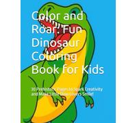 Color and Roar: Fun Dinosaur Coloring Book for Kids: 30 Prehistoric Pages to Spark Creativity and Make Little Dino Lovers Smile!