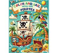 COLOR AND SAIL WITH THE PIRATES: WITH 50 ADVENTUROUS DRAWINGS TO COLOR