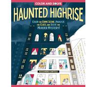 Color and Solve - Haunted Highrise: Color the Crime Scene, Analyze the Clues, and Solve the Murder Mystery!