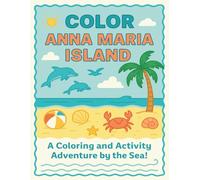 Color Anna Maria Island: A Beach Adventure for Kids: Coloring Pages, Island Games & Creative Fun by the Sea