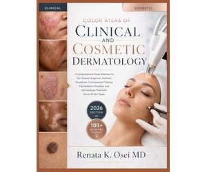 Color Atlas of Clinical and Cosmetic Dermatology: A Comprehensive Visual Reference for Skin Disease Diagnosis, Aesthetic Procedures, Cosmeceutical Therapy, Pigmentation Disorders, and Dermatologic