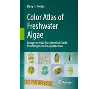 Color Atlas of Freshwater Algae: Comprehensive Identification Guide, Including Harmful Algal Blooms