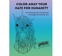 Color Away Your Hate for Humanity: Free therapy with cute animals who judge the world for you
