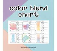 Color Blend Chart: A Handy Swatch Book for Testing & Recording Color Mixing Combinations: essential tool for creating smooth gradients and perfect ... colored pencils, watercolors, and more.