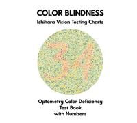 Color Blindness Ishihara Vision Testing Charts Optometry Color Deficiency Test Book With Numbers: Plate Diagrams for Monochromacy Dichromacy ... Optometrist Ophthalmologist Eye Doctor