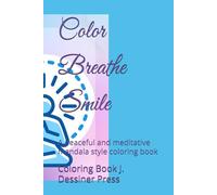 Color Breathe Smile: A peaceful and meditative mandala style coloring book