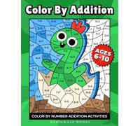 Color By Addition: Color-by-Number Addition Activities for Kids Ages 6-10 | Progressive Addition Workbook from Single-Digit Facts to 3-Digit Addition