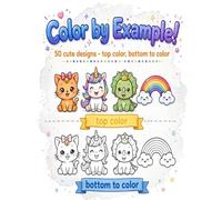 Color by Example! - 50 Cute Designs: Color on Top, Your Turn at Bottom | Fun Coloring Book for Kids Ages 4-8: Learn Colors by Imitation with Adorable Animals, Unicorns, Dinosaurs and More