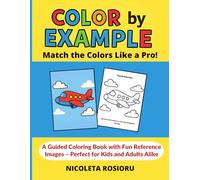 Color by Example: Match the Colors Like a Pro!: A Guided Coloring Book with Fun Reference Images - Perfect for Kids and Adults.