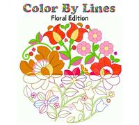 Color by Lines: Floral Edition: A Relaxing Coloring Book for Creativity and Stress Relief Vibrant Line Art Flowers to Spark Your Creativity and Make Coloring Fun and Easy