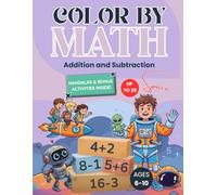 Color By Math: Addition and Subtraction Math Coloring Book for Kids Ages 6-10: Boost Math Confidence through Logic Puzzles, Space Mazes, and Exciting Galaxy Missions