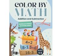 Color by Math: Fun Addition and Subtraction Coloring Book for Kids Ages 5-8: Build early math skills through fun coloring games, number puzzles, and adorable animal illustrations.