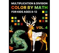 Color by Math: Multiplication and Division for Kids Ages 8-12 VOL.4: Workbook with Fun Games to Learn Multiplication Table, Practice and Improve Math Skills, Coloring Book by Number for Grade 2,3,4,5