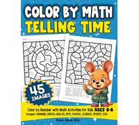 Color by Math Telling Time: Color by Number Book for Kids Ages 6-8 Pets, School, Science, Sports, Zoo, Summer and Dental Health