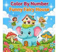 Color By Namber Funny Fairy House: Coloring Book for kids, 50 images bold and easy design for children girls and boys âges +3, cute magical fantasy homes