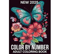 Color By Number 2025 New Adult Coloring Book: Large Print Color By Number Coloring Book Easy 100 Pages Color By Number Coloring Book For Adult And ... Butterfly, Animals, Landscape and More.