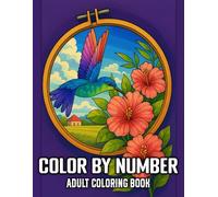 Color By Number Adult Coloring Book: Large Print Color By Number Coloring Book with Flowers, Birds, Mandalas, Cute Animals, and Magical Creatures...(Simple Color By Number Coloring Book)