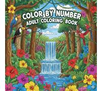 Color By Number Adult Coloring Book: Nature, Animals, and Patterns for Relaxing Color by Number Art