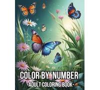 Color By Number Adult Coloring Book: New Color By Number Adult Coloring Book with Spring, Summer, Easter, Flowers, Birds, Butterflies, Animals And More... Easy Coloring Pages