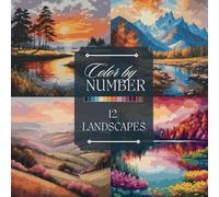 Color by Number Adult Coloring Book: Paint Landscapes, Lakes, Meadow Flowers, Mountains, Sunsets, and Waterfalls