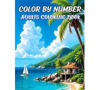 Color By Number Adults Coloring Book: From Blank Spaces to Masterpieces-Just Follow the Numbers