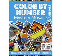 Color by Number: Animals | Mystery Mosaics Coloring Book | 31 Illustrations to Reveal - 5 Mosaic Shapes: Color Quest for Stress Relief and Relaxation