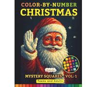 Color-By-Number Christmas: Mystery Squares - Vol. 1: Mosaic Book for Adults and Teens Featuring Festive Hidden Images of Santa, Reindeer, Ornaments, Gifts, and Cozy Scenes