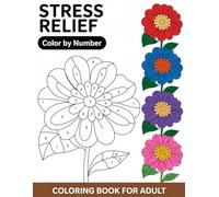 Color By Number Coloring Book For Adult: Intricate Color-by-Number Pages Crafted for Adults Seeking Calm, Focus, and Hours of Coloring Relaxation