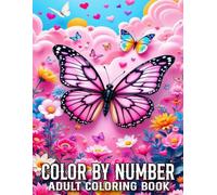 Color By Number Coloring Book For Adults: 100 Page Color By Number Large Print Of Autumn, Easter, Birds, Flowers, Butterfly, Animals And More.