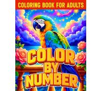 Color by Number Coloring Book for Adults: Large Print Color By Number Coloring Book for Adults and Seniors Featuring Flowers, Animals, Landscapes, Butterflies, and Relaxing Patterns