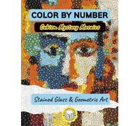 Color by Number Cubism Mystery Mosaics: An Adult Coloring Book Featuring Abstract Portraits, Majestic Animals & Geometric Forms in Stained Glass, Hexagon & Square Grids