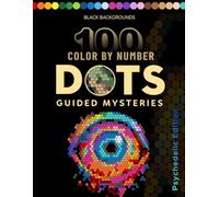 Color by Number Dots Mysteries: Psychedelic Dot Coloring Book for Adults with Black Backgrounds, Guided Pixel Art, Stress Relief & Relaxation