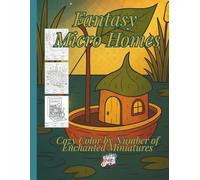 Color by Number Fantasy Micro Homes: A Cozy Coloring Quest through Enchanted Miniatures