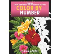 Color by Number: Flowers: Mystery Coloring Book for Adults | Relaxing Color by Numbers Adventure for Stress Relief