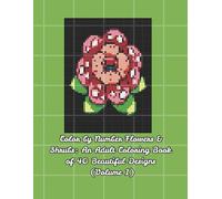 Color by Number Flowers & Shrubs: An Adult Coloring Book of 40 Beautiful Designs (Volume 1)