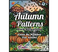 Color by Number for Adults Autumn Patterns BLACK BACKGROUND: Coloring Book of Fall Designs for Relaxation