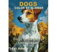 Color by Number for Adults: Dogs - Relaxing Landscapes and Different Difficulty Levels: 30 Dog Illustrations | Stress Relief Coloring Book | Gift for ... Levels | Color Tester | Marker Test Pages |