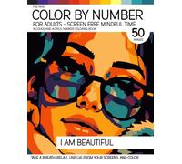 Color By Number for Adults - Screen Free Mindful Time - Alcohol and Acrylic Marker Coloring Book - I am Beautiful: Take A Breath, Relax, Unplug From Your Screens, And Color