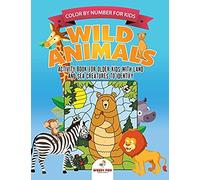 Color By Number For Kids. Wild Animals Activity Book For Older Kids With Land And Sea Creatures To Identify. Challenging Mental Boosters For Better Focus At School