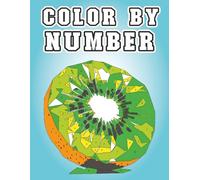 Color by Number: Juicy Fruits Coloring Book for Adults with Juicy Fruit, Sweet Berries, Watermelon, Apple, Tropical Delights and More for Stress Relief and Relaxation