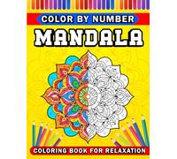 Color by Number Mandala: A Mandala Color by Number Coloring Book for Adults, Seniors, Teens, and Beginners - Stress Relief, Mindfulness, and Fun for All Ages