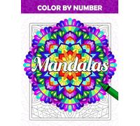 Color by Number Mandalas: Coloring Book for Adults and Beginners With a Collection of Fun and Relaxing Mandala Designs, Symmetry Patterns Paint by Numbers for Stress Relief and Mindfulness