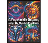 Color By Number Mysteries: A Psychedelic Odyssey: Mystery Mosaics Art Coloring Book | 40 Surreal Designs Across Four Psychedelic Realms