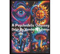 Color By Number Mysteries: A Psychedelic Odyssey: Mystery Mosaics Art Coloring Book | 40 Surreal Designs Across Four Psychedelic Realms