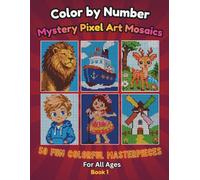 Color by Number: Mystery Pixel Art Mosaics | 50 Fun Colorful Masterpieces | For Kids, Teens, Adults All Ages | For Relaxation and Artistic Discovery